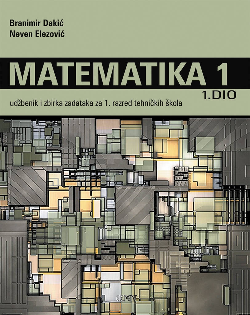 Matematika 1 : udžbenik i zbirka zadataka za 1. razred tehničkih škola - 1.dio
