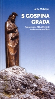S Gospina Grada : pripovijesti o 300. obljetnici čudesne obrane Sinja
