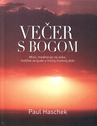 Večer s Bogom : misli, meditacije na slike, molitve za ljude u trećoj životnoj dobi 
