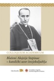 Colloquium academicum: Blaženi Alojzije Stepinac – katolički uzor čovjekoljublja