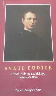 Sveti budite : crtice iz života nadbiskupa Josipa Stadlera