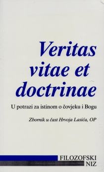 Veritas vitae et doctrinae : u potrazi za istinom o čovjeku i Bogu : zbornik u čast Hrvoja Lasića