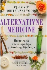 Cjelovit obiteljski vodič alternativne medicine : ilustrirana enciklopedija prirodnog liječenja