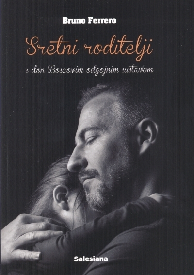 Sretni roditelji : s don Boscovim odgojnim sustavom