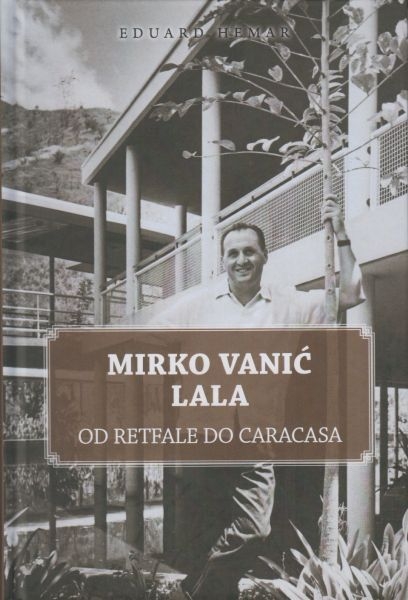Mirko Vanić Lala : od Retfale do Caracasa 