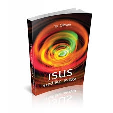 Isus - središte svega : preispitivanje osnova našeg vjerovanja