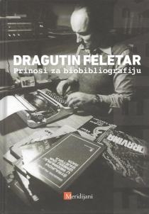 Dragutin Feletar : prinosi za biobibliografiju : zbornik u povodu 70-godišnjice života 