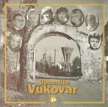 Upamtite Vukovar : hrvatska književnost u Domovinskom ratu : antologija hrvatski pjesnici o Vukovaru