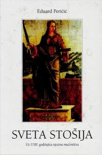 Sveta Stošija : uz 1700. godišnjicu njezina mučeništva 