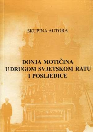 Donja Motičina u Drugom svjetskom ratu i posljedice