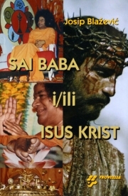 Sai Baba i/ili Isus Krist : teološka prosudba Sai Babe, čudesnih ozdravljenja i vizije ujedinjenja svih religija (izdanje 2009.godine)