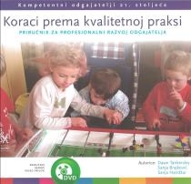 Koraci prema kvalitetnoj praksi : priručnik za profesionalni razvoj odgajatelja + DVD