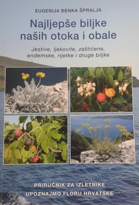 Najljepše biljke naših otoka i obale : jestive, ljekovite, rijetke, endemske, ugrožene i zaštićene biljne vrste otoka i obale