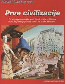 Prve civilizacije : od prapovijesnoga čovječanstva i prvih naselja na Bliskome istoku do graditelja piramida, stare Kine, Grčke, Etruščana