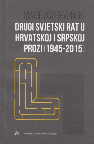 Drugi svjetski rat u hrvatskoj i srpskoj prozi : (1945-2015)