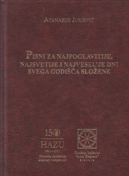 Pisni za najpoglavitije, najsvetije i najvesel’je dni svega godišća složene: i kako se u organe s’jednim glasom mogu spivati, napravljene po Atanaziju Georgiceu, u Beču, iz pritiskopisa Matea Formike, 1635 : pretisak, transkripcija nota i teksta