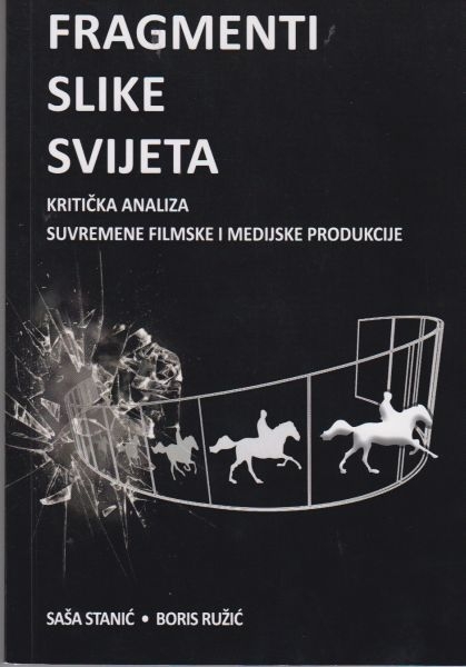 Fragmenti slike svijeta : kritička analiza suvremene filmske i medijske produkcije