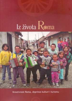 Iz života Roma : kreativnost Roma, doprinos kulturi i turizmu