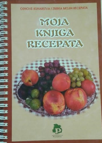 Moja knjiga recepata : osnove kuharstva i zbirka mojih recepata
