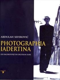 Photographia Iadertina : od dagerotipije do digitalne slike