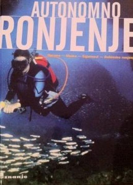 Autonomno ronjenje : oprema, obuka, sigurnost, dubinsko ronjenje