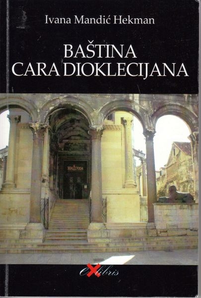 Baština cara Dioklecijana : razgovori i druge zgode