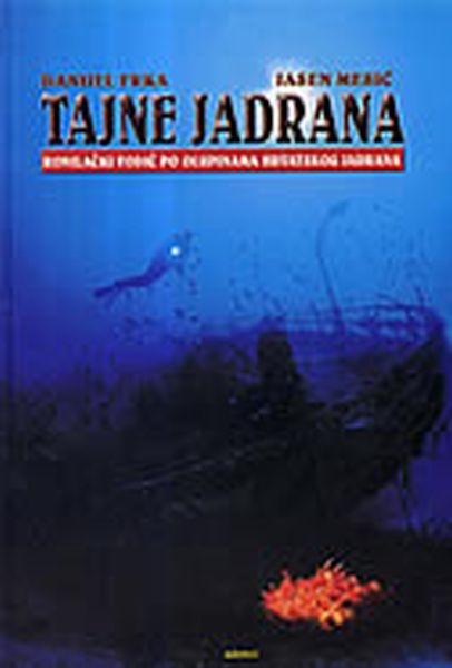 Tajne Jadrana : ronilački vodič po olupinama hrvatskog Jadrana