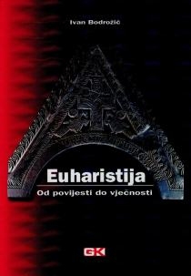 Euharistija : od povijesti do vječnosti 
