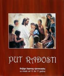 Put radosti : knjiga župnog vjeronauka za mlade od 12 do 17 godina