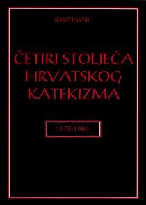 Četiri stoljeća hrvatskog katekizma : nastanak strukture i sadržaja katekizma, razvoj katekizma u svijetu i u nas, bibliografija hrvatskih katoličkih katekizama kroz četiri stoljeća (1578. - 1980.)