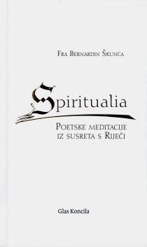Spiritualia : poetske meditacije iz susreta s Riječi