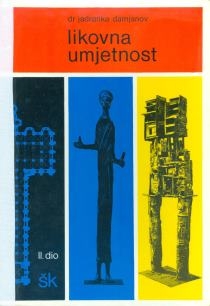Likovna umjetnost : Povijesni pregled ; Umjetnost jugoslavenskih naroda ; Moderna umjetnost (2.dio)
