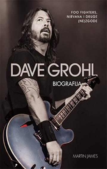 Dave Grohl - Biografija: Nirvana, Foo Fighters i druge (ne)zgode