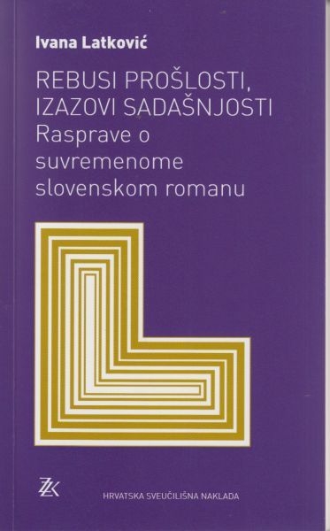 Rebusi prošlosti, izazovi sadašnjosti : rasprave o suvremenome slovenskom romanu