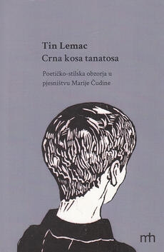 Crna kosa tanatosa : poetičko-stilska obzorja u pjesništvu Marije Čudine