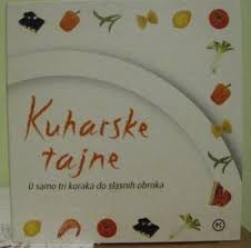 Kuharske tajne : u samo tri koraka do slasnih obroka