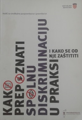 Kako prepoznati spolnu diskriminaciju u praksi i kako se od nje zaštititi : vodič za sindikalne povjerenike/ce i pravnike/ce