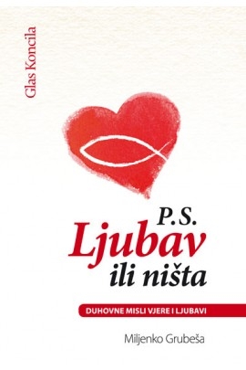 P.S. Ljubav ili ništa : duhovne misli vjere i ljubavi