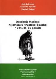 Stradanje Mađara i Nijemaca u Hrvatskoj i Bačkoj 1944./45. i u poraću