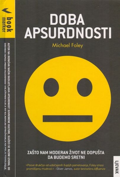 Doba apsurdnosti : zašto nam moderan život ne dopušta da budemo sretni