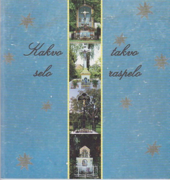 Kakvo selo - takvo raspelo : raspela, poklonci i kapelice u Sesvetskom prigorju : Muzej Prirorja, Sesvete, svibanj 2009. 