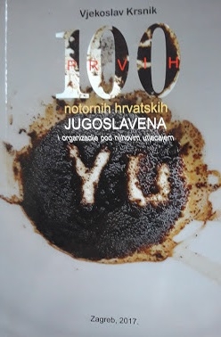 Prvih 100 notornih hrvatskih Jugoslavena i organizacije pod njihovim utjecajem