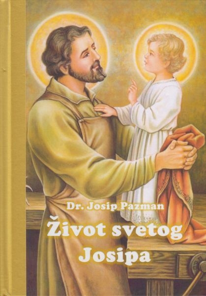 Život svetog Josipa : po sv. Pismu, po predaji sv. Otaca i po nekim piscima