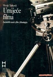 Umijeće filma : esejistički uvod u film i filmologiju