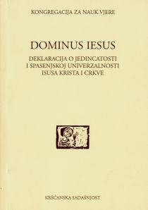 Dominus Iesus : deklaracija o jedincatosti i spasenjskoj univerzalnosti Isusa Krista i Crkve