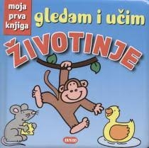 Moja prva knjiga - Gledam i učim životinje