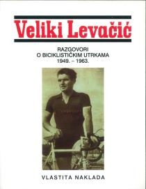 Veliki Levačić : razgovori o biciklističkim utrkama : 1949.-1963.