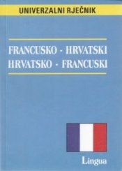 Francusko-hrvatski, hrvatsko-francuski = Francais-croate, croate-francais : univerzalni riječnik