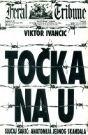 Točka na U : slučaj Šakić - anatomija jednog skandala 