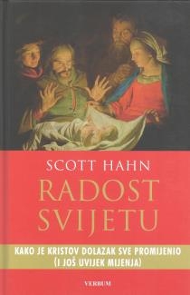 Radost svijetu : kako je Kristov dolazak sve promijenio (i još uvijek mijenja) 